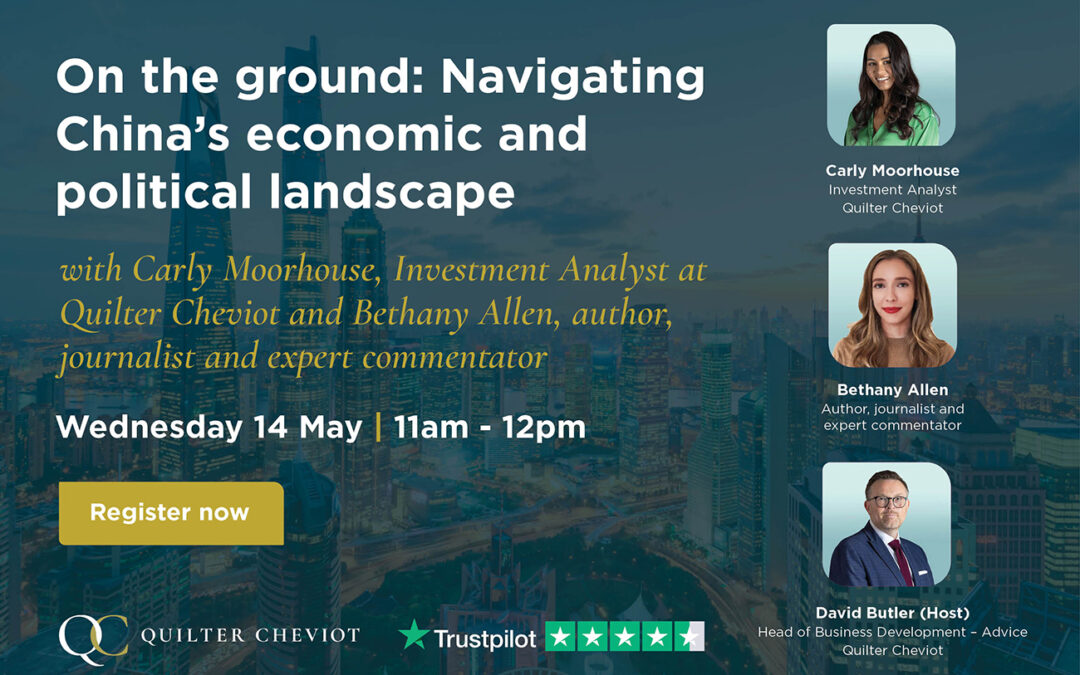 Quilter Cheviot Webinar 14 May: Navigating China’s economic and political landscape