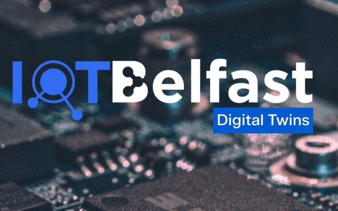 IoT Belfast 28: Digital Twins (w/ Digital Catapult)